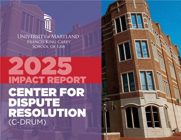 Photo of Maryland Carye Law School from Baltimore Street with Purple and Red Banner that say 2025 Impact Report Center for Dispute Resolution (C-DRUM)